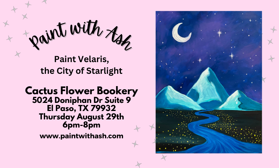 Paint With Ash Velaris at Cactus Flower Bookery Thursday Visit El Paso