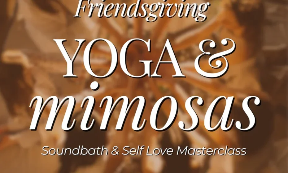 Friendsgiving Yoga & Mimosas + Soundbath & Self-Love Masterclass