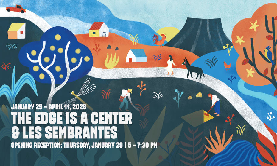 Opening Reception for the Exhibitions: The Edge is a Center and Les Sembrantes 