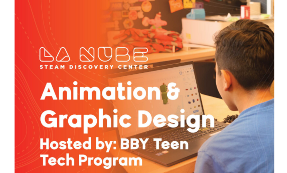 Animation & Graphic Design Hosted by: BBY Teen Tech Program