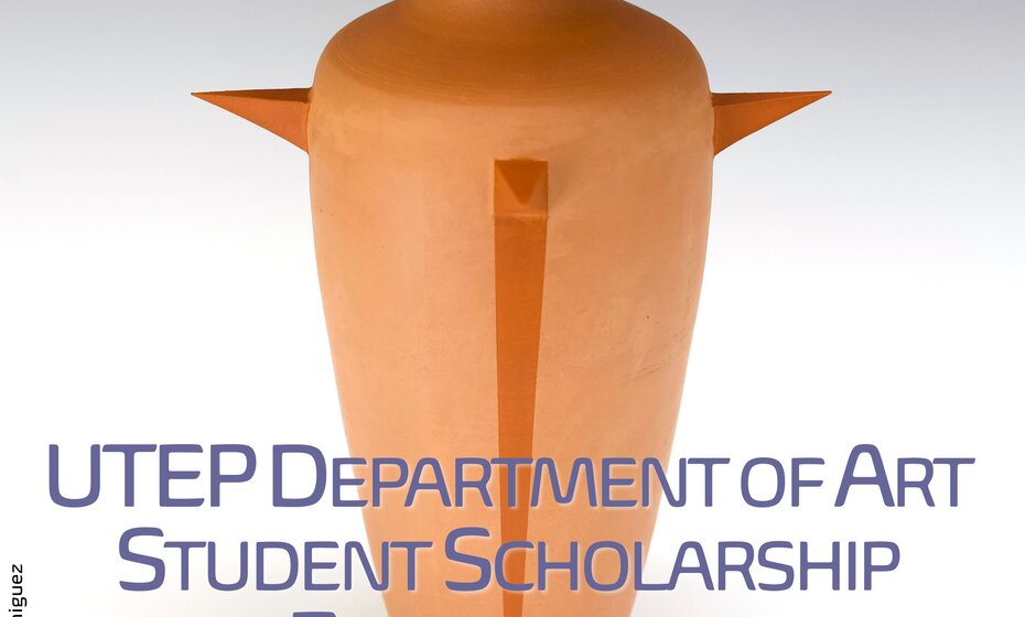 UTEP DEPARTMENT of ART STUDENT SCHOLARSHIP EXHIBIT