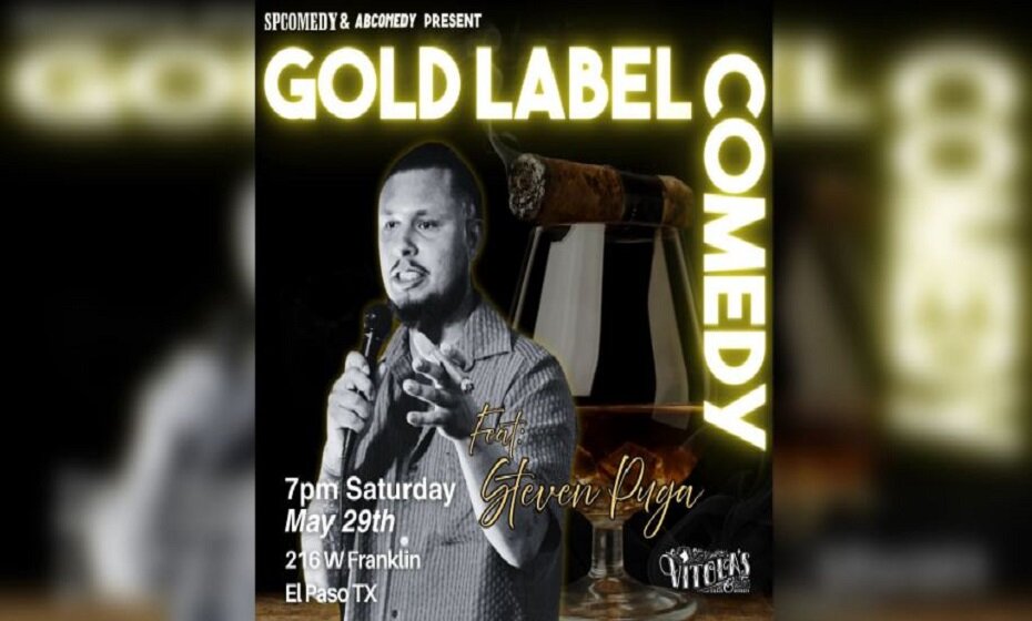 Gold Label Comedy: Live in El Paso w STEVEN PUGA