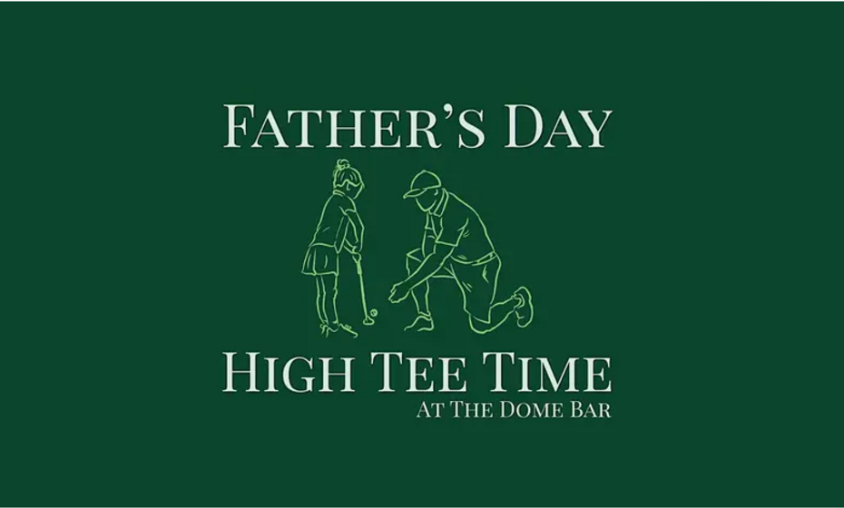 Father's Day High Tee Time at The Dome Bar