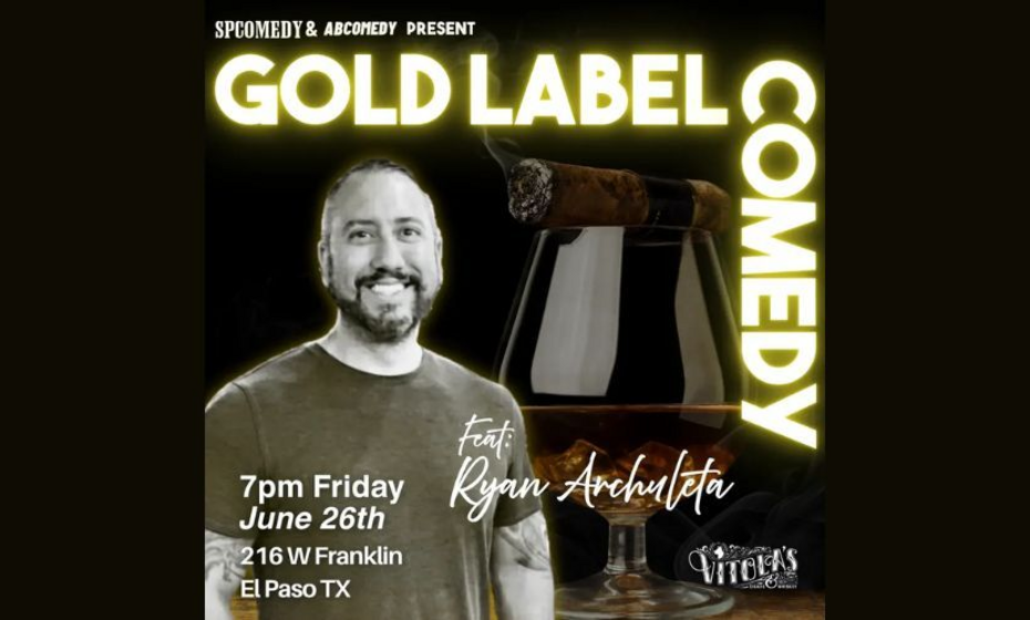 Gold Label Comedy: Live in El Paso w Ryan Archuleta & Aaron Barber